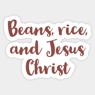 Beans, Rice, and Jesus Christ Funny Christian Quotes Sticker